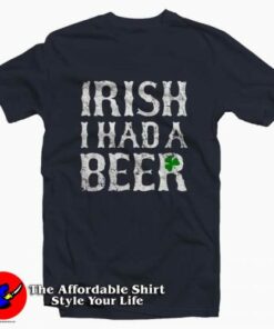 Irish I had a Beer Funny T-Shirt For Gift Irish Day