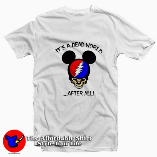 It’s A Dead World After All Mickey Grateful Dead T-shirt On Sale