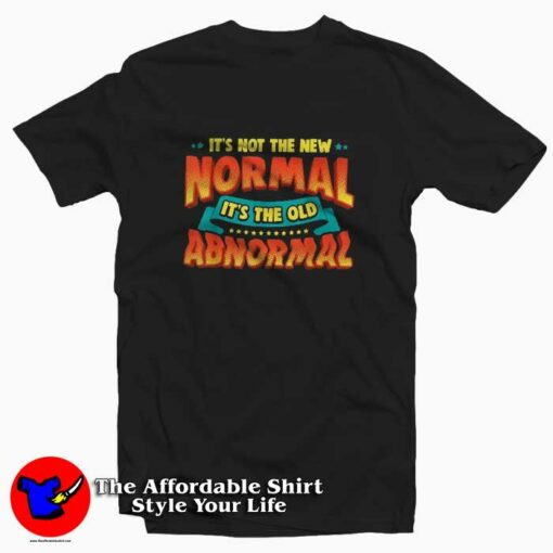 It’s Not The New Normal it’s The Old Abnormal T-shirt Cheap