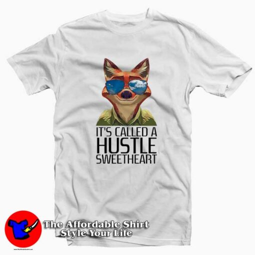 It Called A Hustle Sweetheart Zootopia Tee Shirt