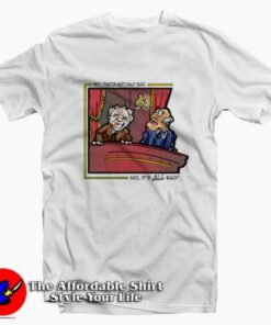It’s All Bad Statler & Waldorf Muppet T-shirt On Sale It’s All Bad Statler & Waldorf Muppet T-shirt On Sale