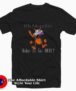 It’s Monday Make It Go Away Funny T-Shirt On Sale