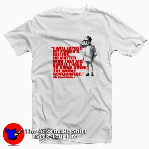 JFK Jr. Quote Expose Dads Killer Graphic T-shirt On Sale