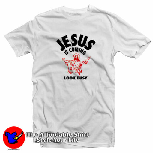 Jesus Is Coming Look Busy T-Shirt