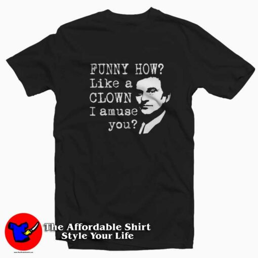 Joe Pesci Gangster Goodfellas Quote Unisex T-shirt On Sale