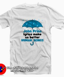 John Prine Lyrics Make Us Better Human Being T-shirt On Sale