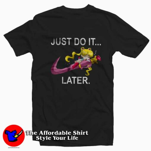 Just Do It Later Funny Sailor Moon Unisex T-shirt On Sale