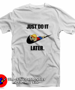 Just Do It Later Monkey D Luffy One Piece T-Shirt On Sale Just Do It Later Monkey D Luffy One Piece T-Shirt On Sale
