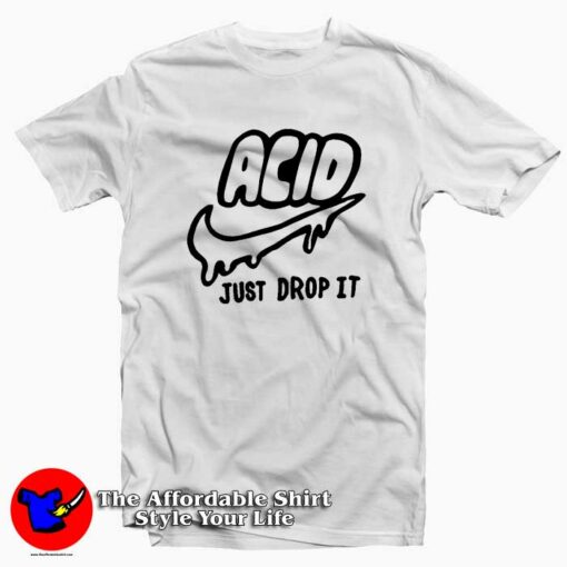 Just Drop it Tee Shirt