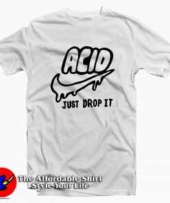 Just Drop it Tee Shirt Just Drop it Tee Shirt