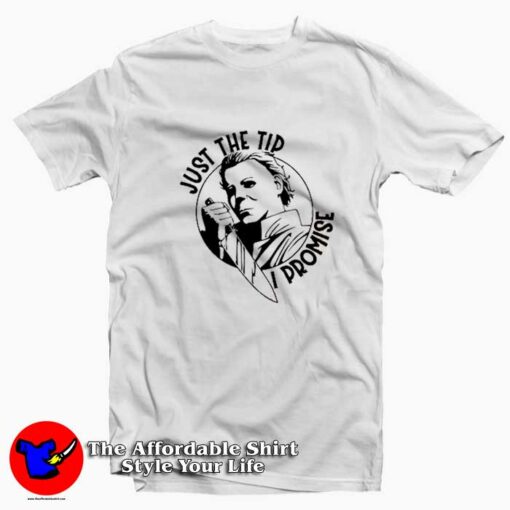 Just The Tip I Promise Micheal Myers Halloween T-shirt On Sale