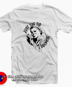 Just The Tip I Promise Micheal Myers Halloween T-shirt On Sale Just The Tip I Promise Micheal Myers Halloween T-shirt On Sale