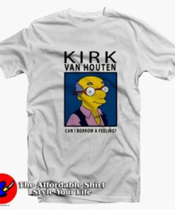 Kirk Van Houten Can i Borrow a Feeling Unisex T-Shirt On Sale
