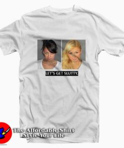 Let's Get Slutty Paris Hilton And Nicole Richie T shirt On Sale 1
