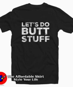 Let’s Do Butt Stuff T-Shirt Funny Sex Joke