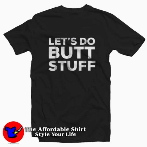 Let’s Do Butt Stuff T-Shirt Funny Sex Joke