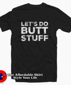 Let’s Do Butt Stuff T-Shirt Funny Sex Joke