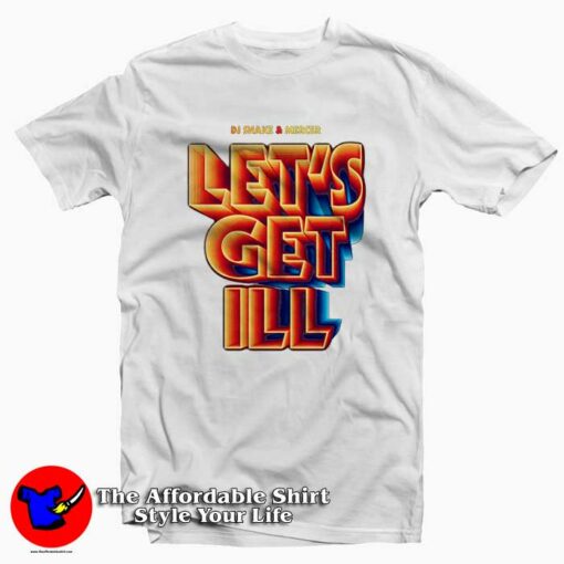 Let’s Get Ill Tee Shirts