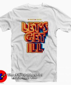 Lets Get Ill Tee Shirts 2