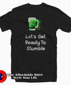 Lets Get Ready To Stumble St Patricks T Shirt Tributte St Patricks Day