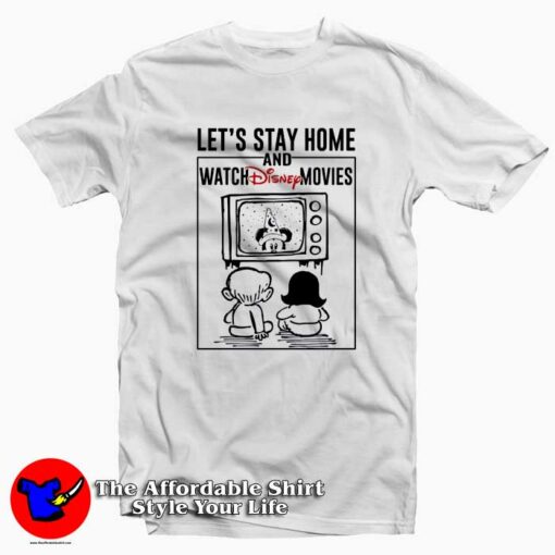 Let’s Stay Home And Watch Disney Movie T-Shirt Cheap