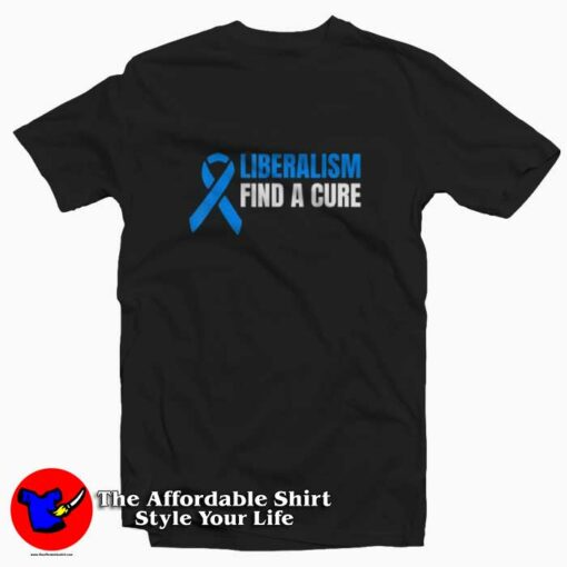 Liberalism Find a Cure Graphic T-Shirt On Sale