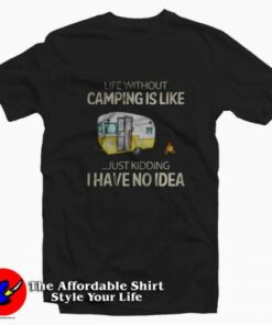 Life Without Camping Have No Idea Unisex T-shirt On Sale