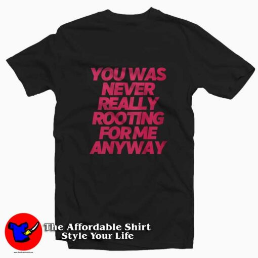 Lil Nas x You Was Never Really Rooting For Me Anyway T-shirt On Sale