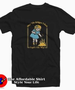 Little Girl May The Bridges I Burn Unisex T shirt On Sale 1