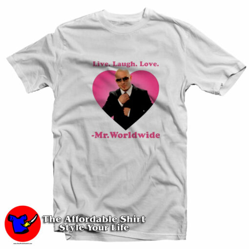 Live Laugh Love Mr. Worldwide Unisex T-Shirt On Sale