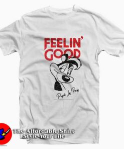 Looney Tunes Pepe Le Pew Feelin Good T shirt On Sale 1