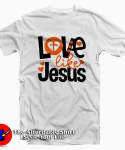 Love Like Jesus Valentines T Shirt Gift Valentine's Day 1