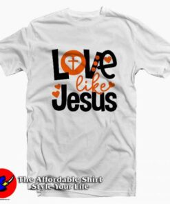 Love Like Jesus Valentines T Shirt Gift Valentine's Day 2