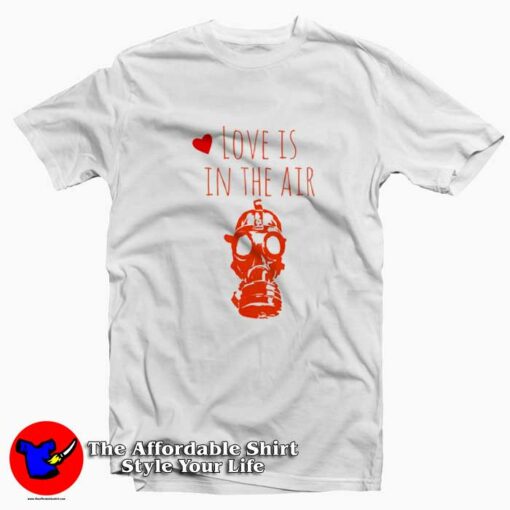 Love is in the Air Gas Mask Anti Valentine T-Shirt On Sale