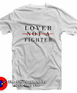 Lover Not A Fighter Graphic Unisex T Shirt On Sale 1