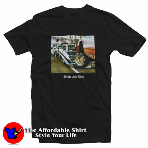 Lowrider Livin The Low Life Low & Slow T-Shirt On Sale