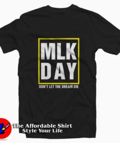 MLK Day Dont Let The Dream Die T shirt On Sale 1