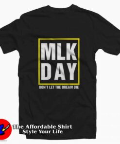 MLK Day Don't Let The Dream Die T-shirt On Sale 1 MLK Day Dont Let The Dream Die T shirt On Sale 2