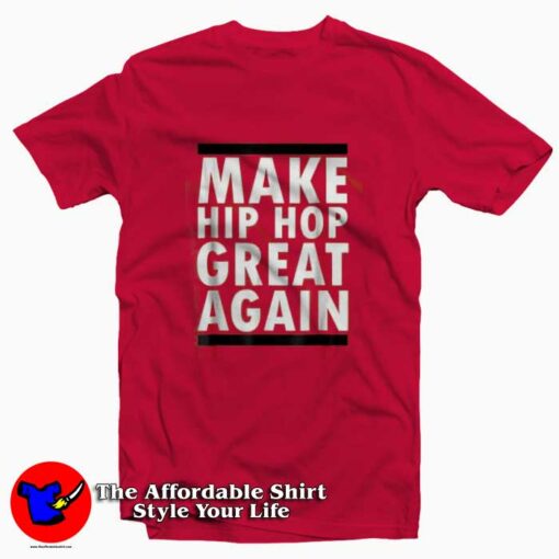 Make Hip Hop Great Again Funny Rap T-shirt On Sale