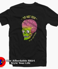 Mars Attacks Do Not Run We Are Your Friend T-shirt On Sale