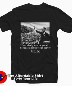 Martin Luther King Everybody Can Be Great T shirt On Sale 1
