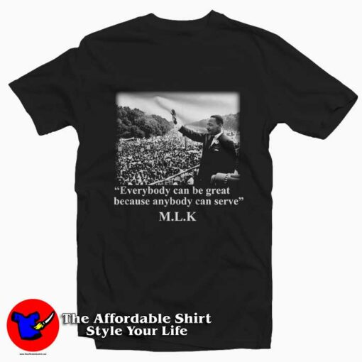 Martin Luther King Everybody Can Be Great T-shirt On Sale