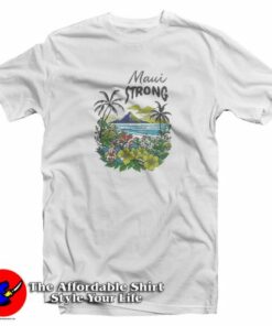 Maui Strong Fundraiser Wildfires On Maui T-Shirt