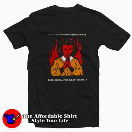 May All The Mother Fuckers Who Spite Me T-shirt On Sale