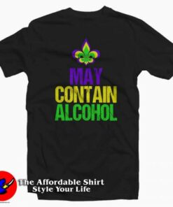 May Contain Alcohol Mardi Gras T-Shirt For Gift Mardi Grass May Contain Alcohol Mardi Gras T-Shirt For Gift Mardi Grass