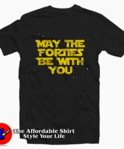May the Forties Be With You 1979 Unisex T-shirt On Sale May the Forties Be With You 1979 Unisex T-shirt On Sale