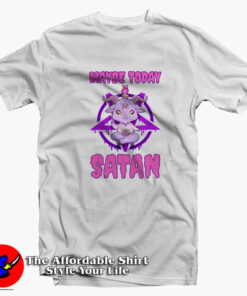 Maybe Today Satan Funny Parody Unisex T-shirt On Sale Maybe Today Satan Funny Parody Unisex T-shirt On Sale