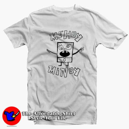 Me Hoy Minoy Mehoy Sketch Spongebob Funny T-shirt On Sale