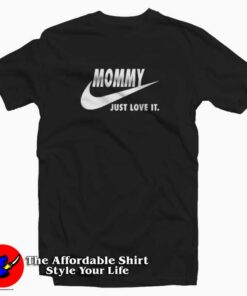 Mommy Just Love It funny Mother's Day T Shirt Cheap 1