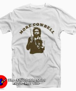 More Cowbell Tee Shirt More Cowbell Tee Shirt